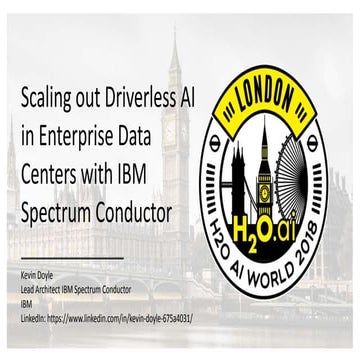 Scaling out Driverless AI with IBM Spectrum Conductor - Kevin Doyle - H2O AI ...