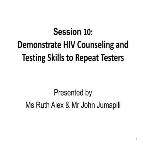 Session 10 Demonstrate HIV Counseling to repeat Testers.pptx
