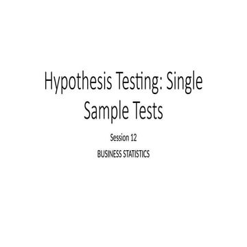 Session 12_Hypothesis Testing-Single Sample Tests.pptx