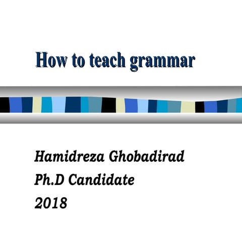 How to teach grammar- Dr. Ghobadirad