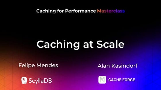 Caching for Performance Masterclass: Caching at Scale