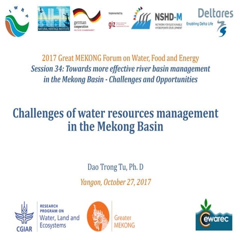 2017 Greater Mekong Forum - Session 34 - Towards more effective river basin m...