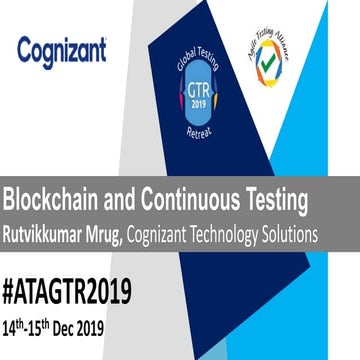 #ATAGTR2019 Presentation "Blockchain and Continuous Testing" By Rutvikkumar Mrug