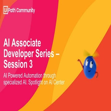 Session 3: AI Powered Automation through specialized AI. Spotlight on AI Center
