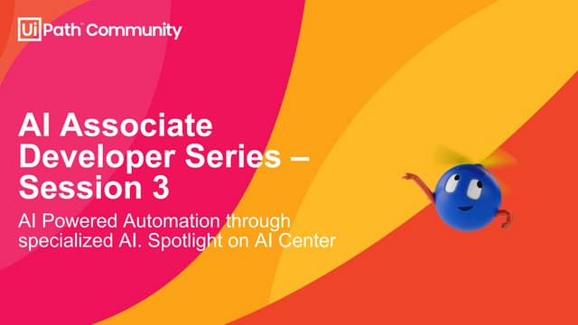 Session 3: AI Powered Automation through specialized AI. Spotlight on AI Center
