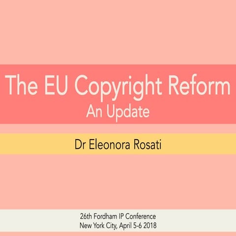The EU Copyright Reform - An Update (Eleonora Rosati)