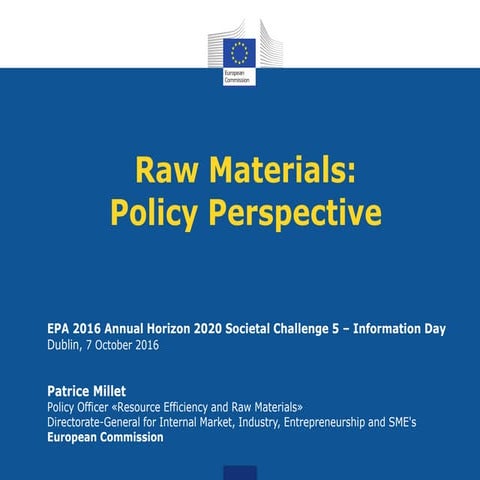  EPA H2020 SC5 Info Day: Raw Materials: Policy Perspective - Patrice Millet ...