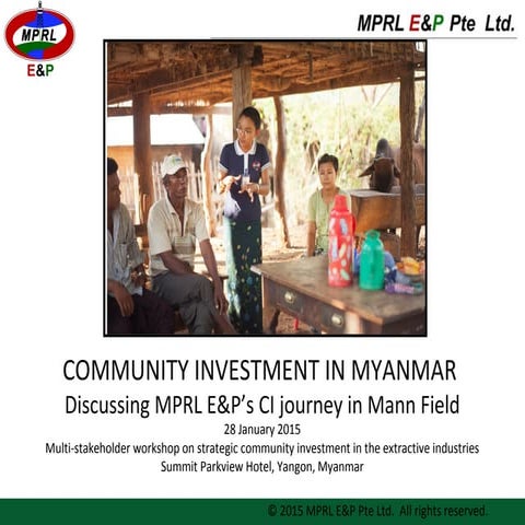 COMMUNITY INVESTMENT IN MYANMAR - Discussing MPRL E&P’s CI journey in Mann F...
