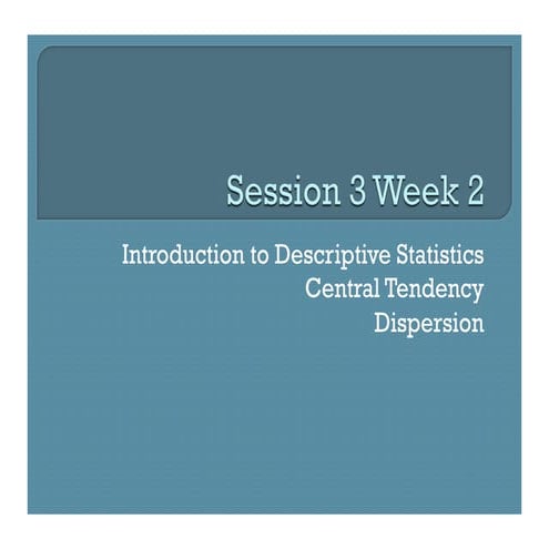 Session 3 week 2   central tendency & dispersion