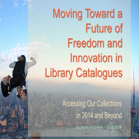 OLA 2014: A Future of  Freedom and  Innovation in Library Catalogues