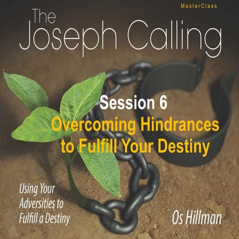 Session 6 Overcoming Hindrances to Fulfilling Your Destiny