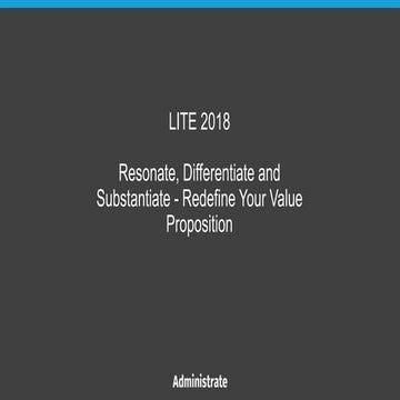 LITE 2018 – Resonate, Differentiate and Substantiate - Redefine Your Value Pr...