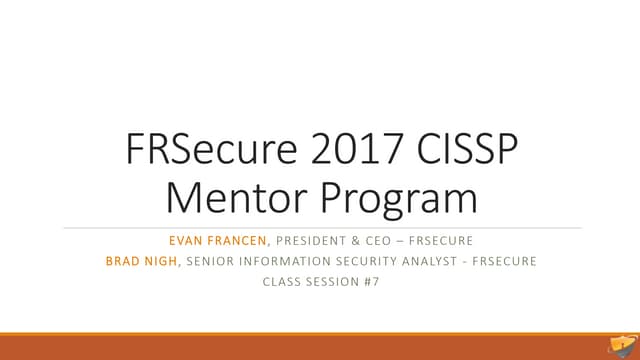 Slide Deck – Session 7 – FRSecure CISSP Mentor Program 2017