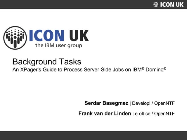 ICONUK 2013 - An XPager's Guide to Process Server-Side Jobs on IBM® Domino®