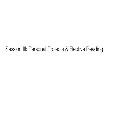 Session Iii   Personal Project & Elective Reading