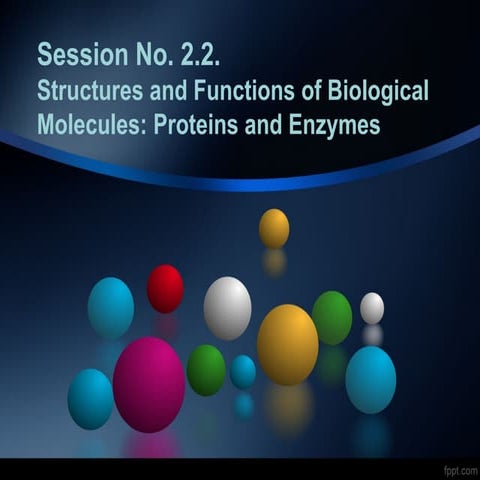 Session no. 2.2. biological molecules proteins and enzymes
