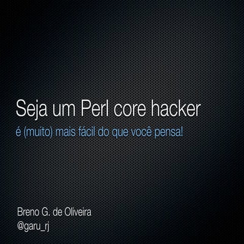 Seja um Perl Core Hacker - é (muito) mais fácil do que você pensa