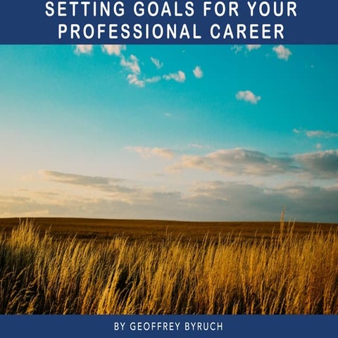 Setting Goals for your Professional Career by Geoffrey Byruch