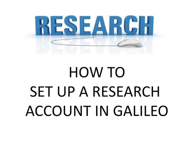 SET UP A RESEARCH ACCOUNT IN GALILEO