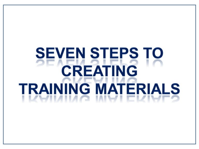 seven steps to creating training materials
