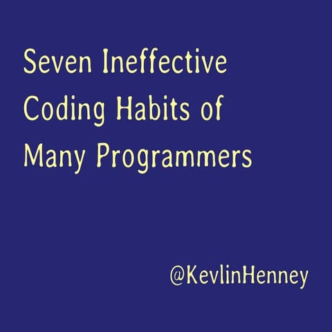 Seven Ineffective Coding Habits of Many Programmers | PPT