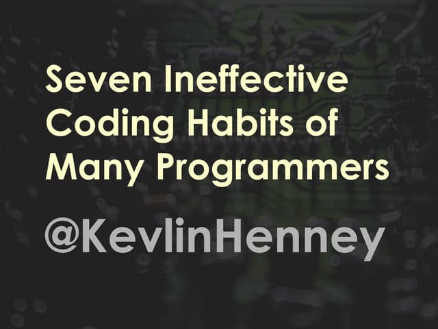 Seven Ineffective Coding Habits of Many Programmers