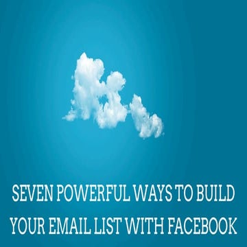 Seven Powerful Ways To Build Your E-mail List With Facebook