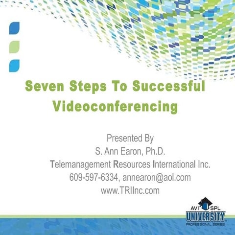 Seven steps to successful videoconferencing By Dr. S. Ann Earon