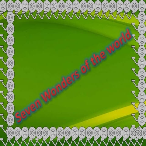 Seven wonders of the worlld