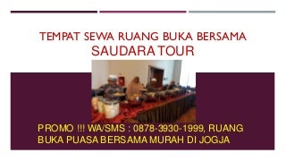 PROMO BULAN RAMADHAN!!! WA/SMS : 0878-3930-1999, Tempat Buka Puasa Di Yogyakarta