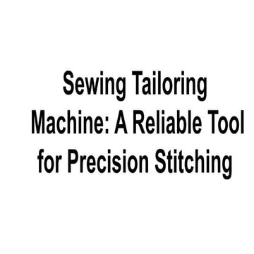 Sewing Tailoring Machine_ A Reliable Tool for Precision Stitching.pdf