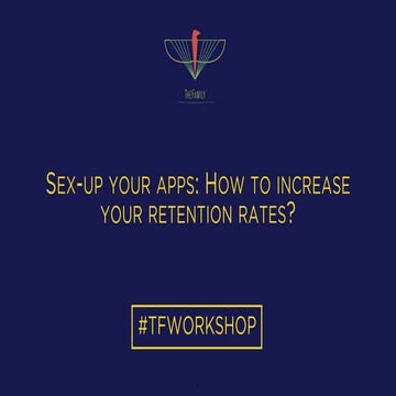 Sex up your apps: how to increase your retention rate by Olivier Berni from l...