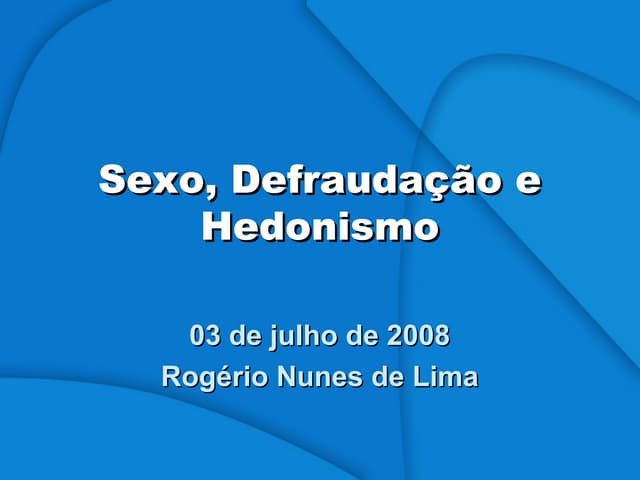 Sexo, defraudação e hedonismo