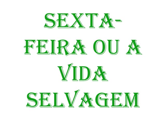 Sexta feira ou a vida selvagem - an...