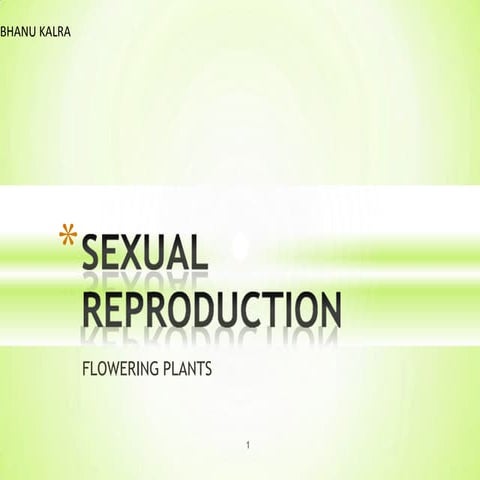 Sexualrepro flowering BY BHANU KALRA
