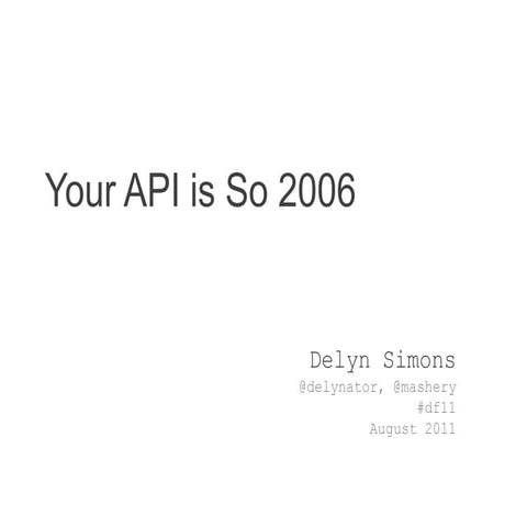 Your API is So 2006 - Dreamforce 2011