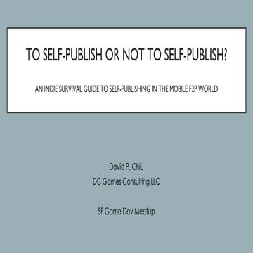 SF Game Dev Meetup (Oct 2019): To Self-Publish Or Not To Self-Publish, David ...
