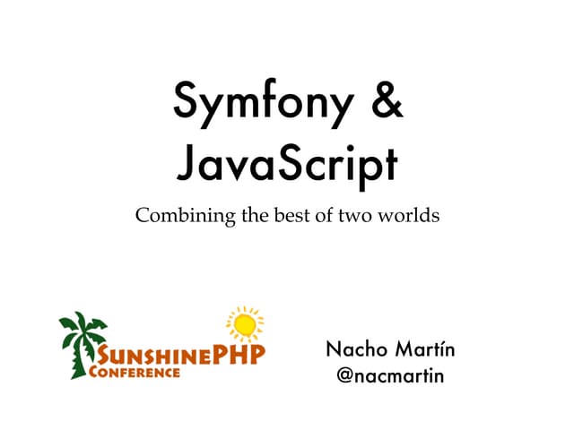 Symfony & Javascript. Combining the best of two worlds