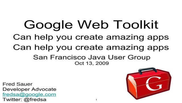 SF JUG - GWT Can Help You Create Amazing Apps - 2009-10-13