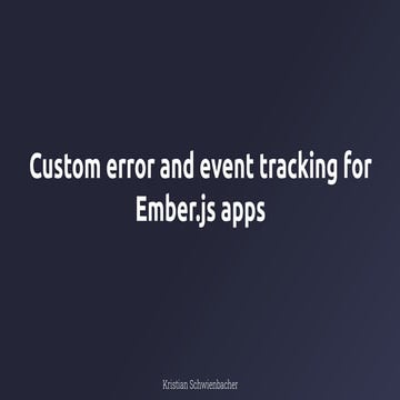 SFSCon19 - Kristian Schwienbacher - Custom error and event tracking for Ember...