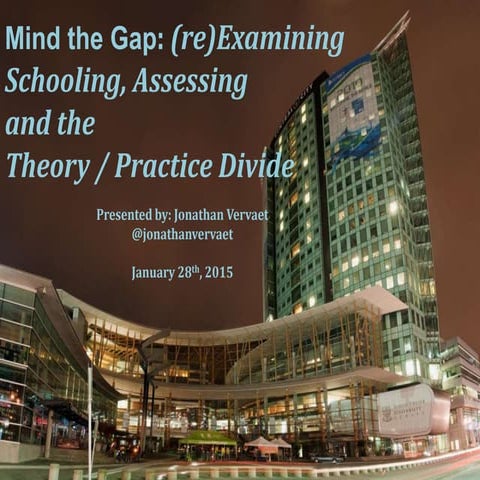 Mind the Gap: (re)Examining Schooling, Assessment and the Theory/Practice Divide