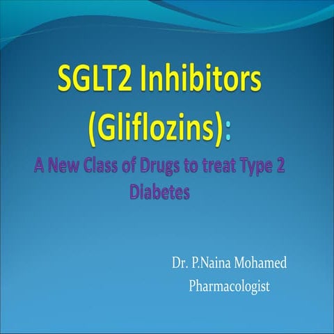 SGLT2 Inhibitors (Gliflozins): A New Class of Drugs to treat Type 2 Diabetes: