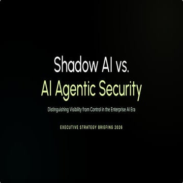 Shadow AI vs. AI Agentic Security: Executive Strategy Briefing 2026 | PDF
