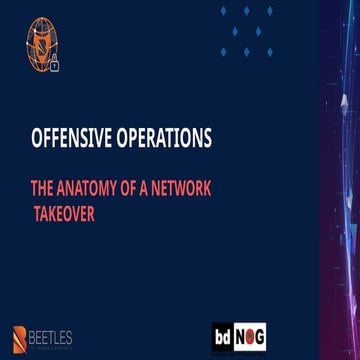OFFENSIVE OPERATIONS : THE ANATOMY OF A NETWORK  TAKEOVER