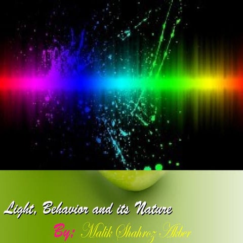 Light its nature and behaviour By Malik Shahroz