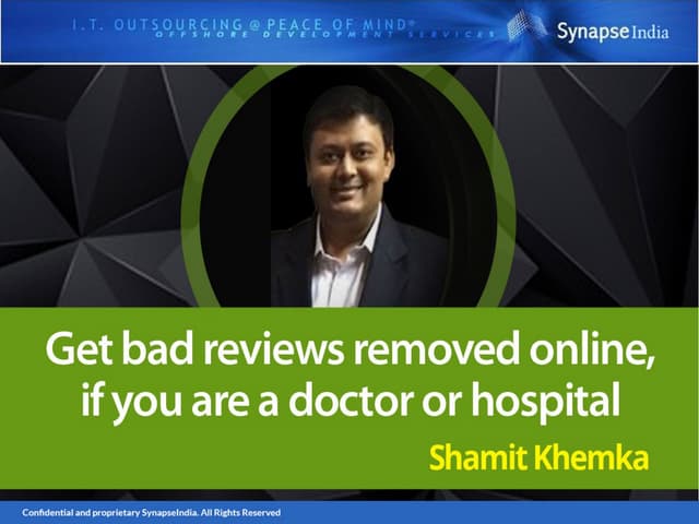 Shamit Khemka   Remove bad reviews by patients, if you are a doctor