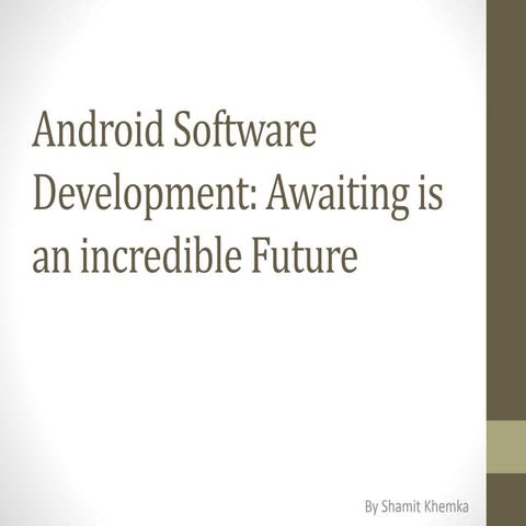 Shamit khemka discusses future of android software development