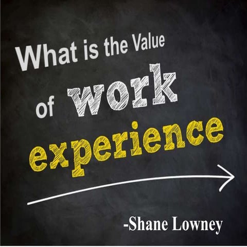 Shane lowney   what is the value of work experience