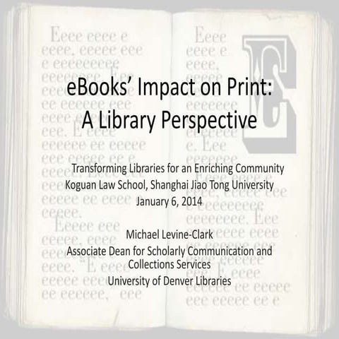 Levine-Clark, Michael, “eBooks’ Impact on Print: A Library Perspective,” Invi...