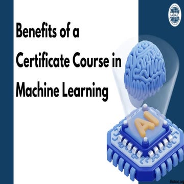 Benefits of a Certificate Course in Machine Learning | IABAC | PPT